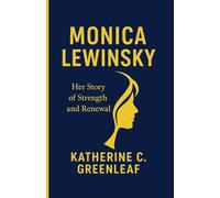 MONICA LEWINSKY: Her Story of Strength and Renewal