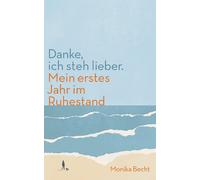 Monika Becht Danke, ich steh lieber. Mein erstes Jahr im Ruhestand (Tapa blanda)