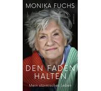 Monika Fuchs Den Faden halten: Mein stürmisches Leben (Tapa dura)