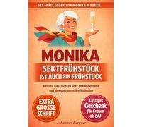 Monika - Sektfrühstück ist auch ein Frühstück: Humorvolle Geschichten über den Ruhestand, das Älterwerden und den ganz normalen Wahnsinn | Ein ... ab 60: 1 (Das späte Glück von Monika & Peter)