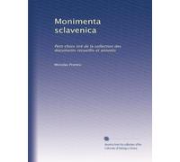 Monimenta sclavenica: Petit choix tiré de la collection des documents recueillis et annotés