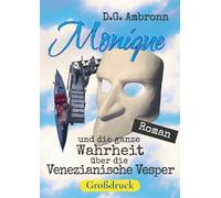 Monique und die ganze Wahrheit über die Venezianische Vesper: Roman in großer Schrift