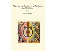 Monism as Connecting Religion and Science (Classic Books)
