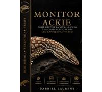 Monitor Ackie: Come gestire la vita, la cura e la conservazione del Varanus acanthurus