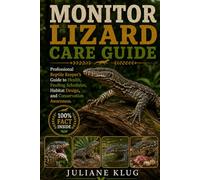 MONITOR LIZARD CARE GUIDE: Professional Reptile Keeper’s Guide to Health, Feeding Schedules, Habitat Design, and Conservation Awareness.