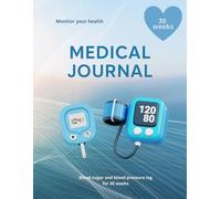 Monitor your health | Medical Journal: Blood sugar and blood pressure log for 30 weeks