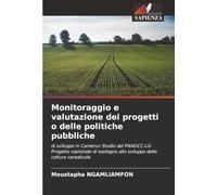Monitoraggio e valutazione dei progetti o delle politiche pubbliche: di sviluppo in Camerun Studio del PNADCC-LG Progetto nazionale di sostegno allo sviluppo delle colture cerealicole