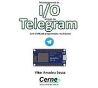 Monitoramento De I/o Através Do Telegram Com Esp8266 Programado Em Ar