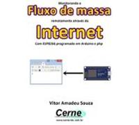 Monitorando O Fluxo De Massa Remotamente Através Da Internet Com Esp8