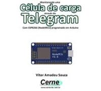 Monitorando Uma Célula De Carga Através Do Telegram Com Esp8266 (nodem
