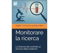 Monitorare la ricerca: La Scienza del controllo al servizio della medicina (SophIQ - La Scienza a portata di libro)