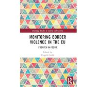 Monitoring Border Violence in the EU: Frontex in Focus (Routledge Studies in Liberty and Security)
