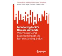 Monitoring India's Ramsar Wetlands: Water Quality and Ecosystem Health via Remote Sensing and AI (SpringerBriefs in Applied Sciences and Technology)