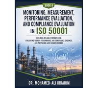 Monitoring, Measurement, Performance Evaluation, and Compliance Evaluation in ISO 50001: Building Reliable Energy Data, Evaluating Energy Performance ... 12 (Series 1 ISO 50001 Mastery Series)