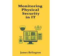 Monitoring Physical Security in IT Environments: Cameras, Access Control, and Alarms