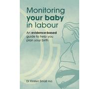 Monitoring Your Baby in Labour: An Evidence-Based Guide to Help Plan Your Birth