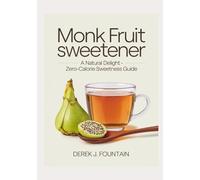 Monk Fruit Sweetener: A Natural Delight - Zero-Calorie Sweetness Guide