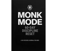 Monk Mode: 60-Day Discipline Reset: A No-Excuses Journal for Men