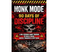 MONK MODE: 90 Days of Discipline: A No-Excuses Habit Tracker to Build Focus, Mental Toughness & Deep Work