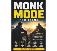 Monk Mode for Teens: Build Focus, Strong Discipline, and Resilience Through 8 Simple Monk Mode Principles With Practical Lessons, Daily Routines, and Real-Life Strategies for Teens