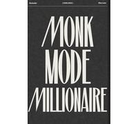 Monk Mode Millionaire: The 90-Day System to Discipline, Wealth & Peak Body