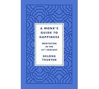 Monk’s Guide to Happiness: Meditation in the 21st Century