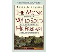 Monk Who Sold His Ferrari: A Fable about Fulfilling Your Dreams and Reaching Your Destiny