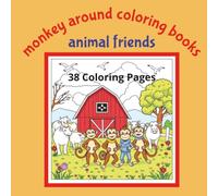 Monkey Around Coloring Books Animal Friends: Monkeys Interacting With 30+ Domestic, Farm and Wildlife Friends....Dogs, Cats, Birds, Pigs, Zebra, ... | 38 Coloring Pages | Suitable for Ages 5+