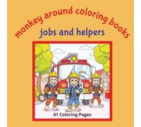 Monkey Around Coloring Books Jobs and Helpers: Add Color to The Jobs the Monkeys Perform...Firefighter, Policeman, Doctor and More. | 8.5x8.5 | 41 Coloring Pages | Suitable for Ages 5+
