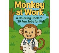 Monkey at Work - A Coloring Book of 30 Fun Jobs for Kids: Learn About Professions in a Fun and Creative Way!
