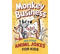 Monkey Business and Other Animal Jokes for Kids: A Hilarious Collection of Animal Jokes Featuring the Monkey, Fox, Rabbit and more