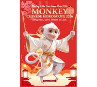 Monkey Chinese Horoscope 2026: Feng Shui, Love, Health & Luck (Monkey in the Fire Horse Year 2026) (Chinese Horoscopes 2026: The Year of the Fire Horse)