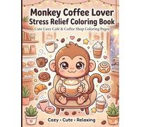 Monkey Coffee Lover Stress Relief Coloring Book: Cute Cozy Baby Monkeys, Café Drinks & Relaxing Coffee Shop Coloring Pages