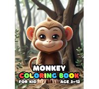 Monkey Coloring Book For Kid Age 3-12: Simple and Easy, Big and Bold, Relaxing Pages of Fun and Cute Monkey for Children, Teens, and Adults