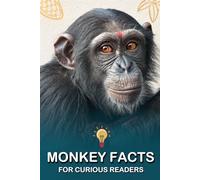 Monkey Facts For Curious Readers: Random Facts About Monkeys with Fun Facts, HOW It Works, and Myth-Busting Truths for Monkey Lovers