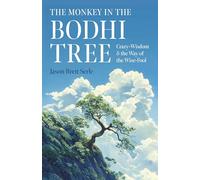 Monkey in the Bodhi Tree, The: Crazy-Wisdom & the Way of the Wise-Fool