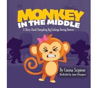 Monkey in the Middle: A Story About Navigating Big Feelings During Divorce