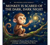 Monkey Is Scared of the Dark, Dark Night: A Children's Picture Book About Fear, Courage, Bedtime Worries, and Being Brave (Big Feelings, Little Animals)