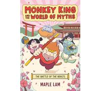 MONKEY KING AND WORLD OF MYTHS BATTLE OF BEASTS: The Battle of the Beasts (Monkey King and the World of Myths)