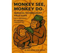 MONKEY SEE, MONKEY DO: Surgical Technologist Field Guide (with swearing)