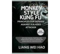 Monkey Style Kung Fu: Principles for Defense Against a Bladed Attacker (New Edition ): Applying Evasion, Trapping, and Unorthodox Angles to Manage an Edged Weapon Confrontation