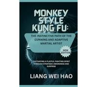 Monkey Style Kung Fu: The Instinctive Path of the Cunning and Adaptive Martial Artist (New Edition): Cultivating a Playful Fighting Spirit Through Strategic Awareness and Surprise