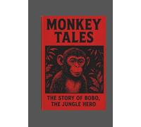 MONKEY TALES: THE STORY OF BOBO, THE JUNGLE HERO