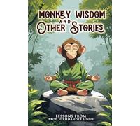 MONKEY WISDOM AND OTHER STORIES: Lessons from Professor Singh