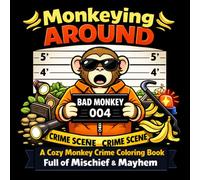 Monkeying Around: A Cozy Monkey Crime Coloring Book Full of Mischief & Mayhem (Cozy Crime Critters Coloring Series)