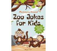 Monkeying Around: Zoo Jokes for Kids: 0ver 200 Kid-Friendly Jokes & Activities (Joke Books For Kids)