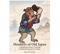 Monkeys of Old Japan: A Relaxing Journey Through Traditional Japanese Culture: A Japanese-Inspired Coloring Book for Adults and Kids Author Name: Kiyo Art Studio