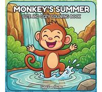 Monkey's Summer: Coloring Book for Adults, Teens and Kids Featuring Cute Monkeys, Fun Summer Adventure Scenes for Relaxation and Stress Relief