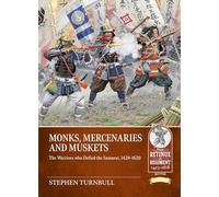 Monks, Mercenaries and Muskets: The Warriors who Defied the Samurai, 1428-1620 (From Retinue to Regiment 1453-1618)