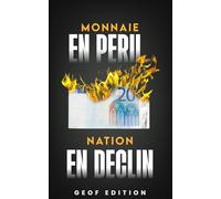 Monnaie en péril, nation en déclin: Leçons du passé pour protéger votre Avenir financier